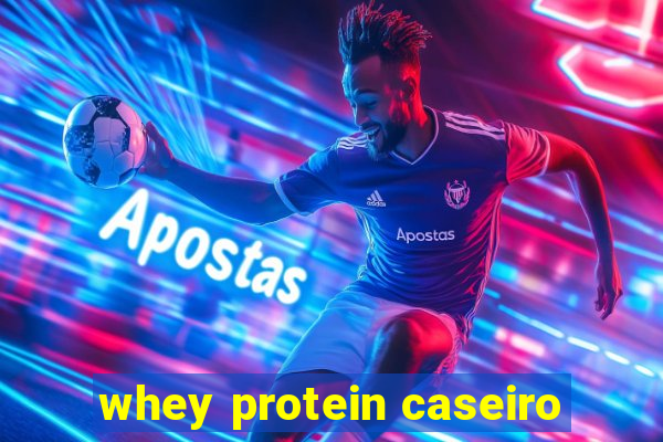 whey protein caseiro